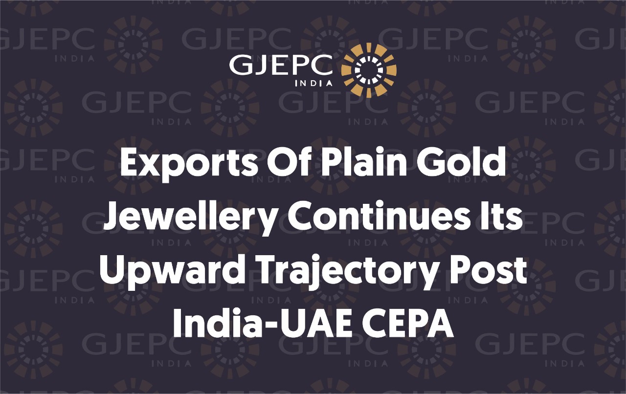 Exports of plain gold jewellery continues its upward trajectory post India-UAE CEPA