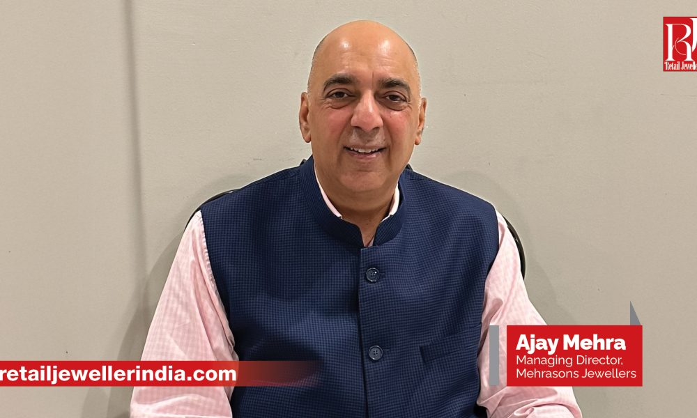 Ajay Mehra, Managing Director, Mehrasons Jewellers 
