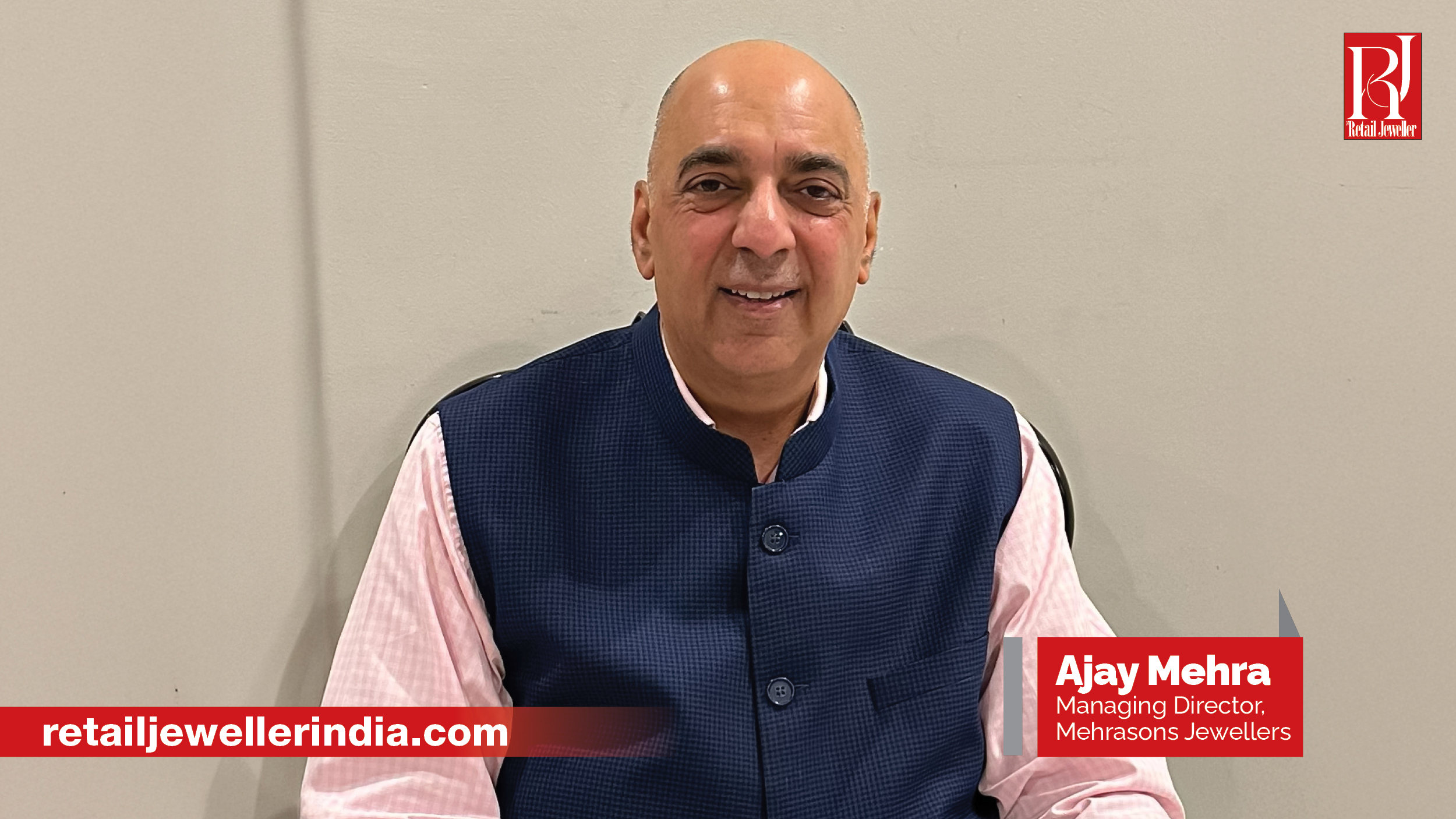 Ajay Mehra, Managing Director, Mehrasons Jewellers 